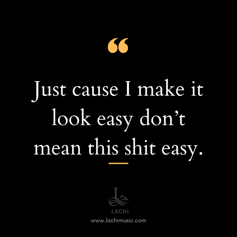 just cause i make it look easy don't mean this shit easy - lachi quote