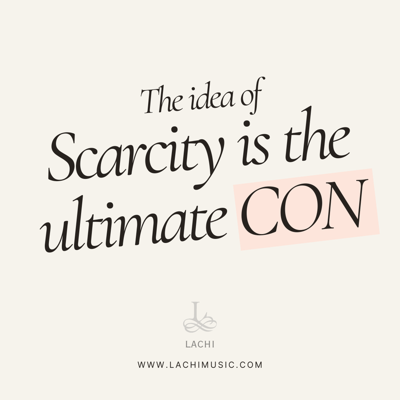 the idea of scarcity is the ultimate con - lachi quote