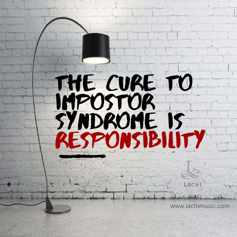 the cure to impostor syndrome is responsibility - lachi quote